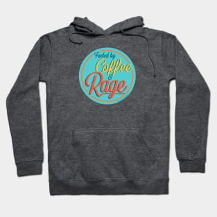 Fueled by Coffee & Rage Hoodie